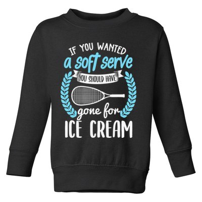 If You Wanted A Soft Serve - Funny Pickleball Player Toddler Sweatshirt