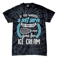 If You Wanted A Soft Serve - Funny Pickleball Player Tie-Dye T-Shirt