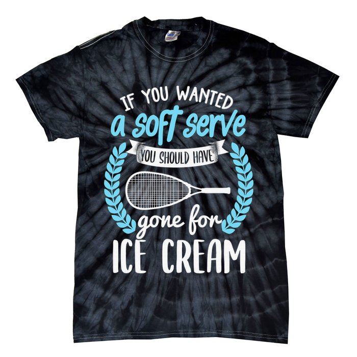 If You Wanted A Soft Serve - Funny Pickleball Player Tie-Dye T-Shirt