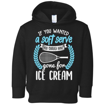 If You Wanted A Soft Serve - Funny Pickleball Player Toddler Hoodie