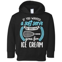 If You Wanted A Soft Serve - Funny Pickleball Player Toddler Hoodie