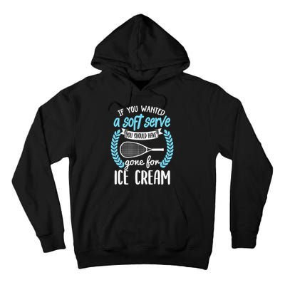 If You Wanted A Soft Serve - Funny Pickleball Player Tall Hoodie