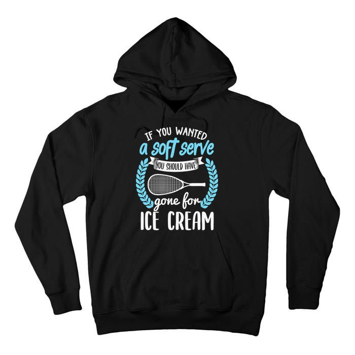 If You Wanted A Soft Serve - Funny Pickleball Player Tall Hoodie