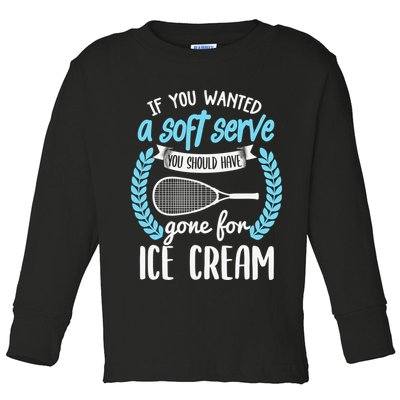 If You Wanted A Soft Serve - Funny Pickleball Player Toddler Long Sleeve Shirt