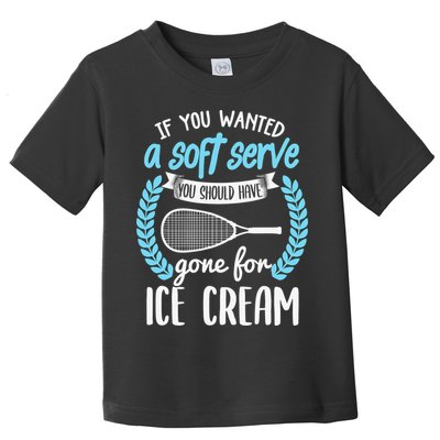 If You Wanted A Soft Serve - Funny Pickleball Player Toddler T-Shirt