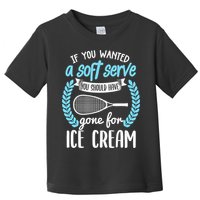 If You Wanted A Soft Serve - Funny Pickleball Player Toddler T-Shirt