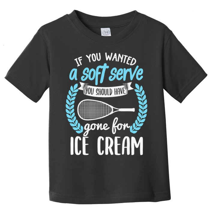 If You Wanted A Soft Serve - Funny Pickleball Player Toddler T-Shirt