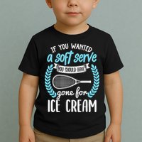 If You Wanted A Soft Serve - Funny Pickleball Player Toddler T-Shirt