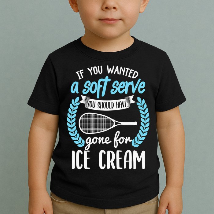 If You Wanted A Soft Serve - Funny Pickleball Player Toddler T-Shirt