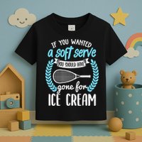 If You Wanted A Soft Serve - Funny Pickleball Player Toddler T-Shirt