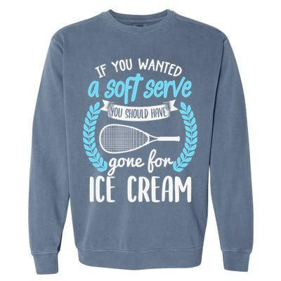 If You Wanted A Soft Serve - Funny Pickleball Player Garment-Dyed Sweatshirt