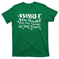 Irish You Would Put Your Name On Your Paper T-Shirt