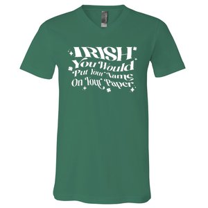 Irish You Would Put Your Name On Your Paper V-Neck T-Shirt