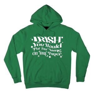 Irish You Would Put Your Name On Your Paper Tall Hoodie