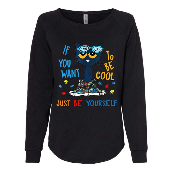 If You Want To Be Cool Just Be Yourself Cat Autism Warrior Womens California Wash Sweatshirt