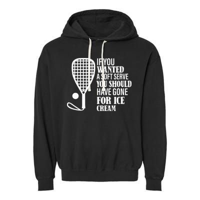 If You Wanted A Soft Serve Funny Racquetball Garment-Dyed Fleece Hoodie