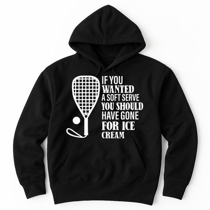 If You Wanted A Soft Serve Funny Racquetball Hoodie