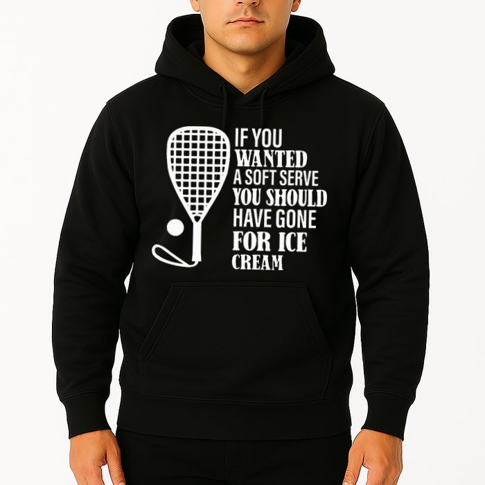 If You Wanted A Soft Serve Funny Racquetball Hoodie
