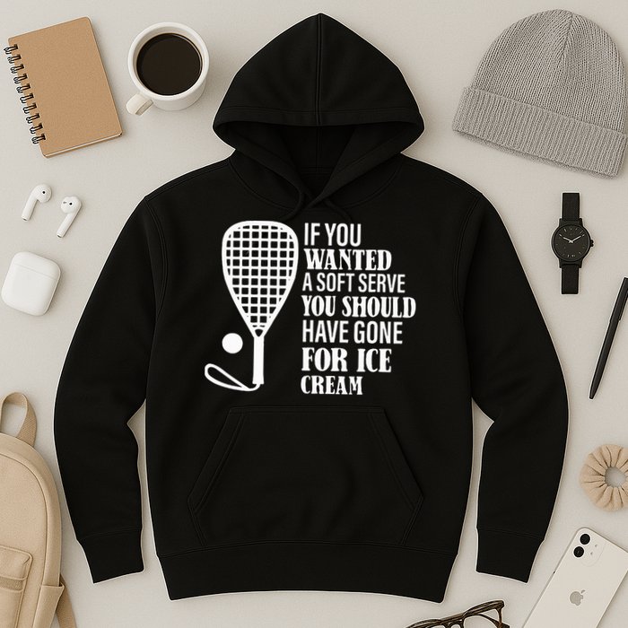 If You Wanted A Soft Serve Funny Racquetball Hoodie