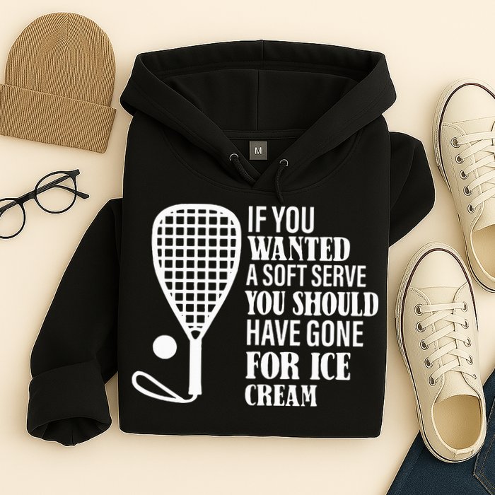 If You Wanted A Soft Serve Funny Racquetball Hoodie