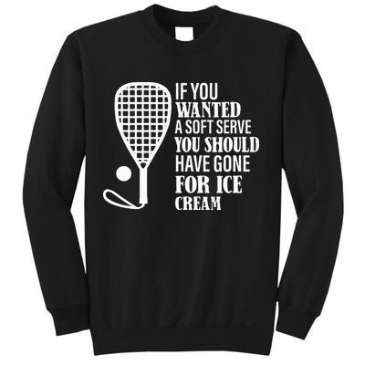 If You Wanted A Soft Serve Funny Racquetball Sweatshirt