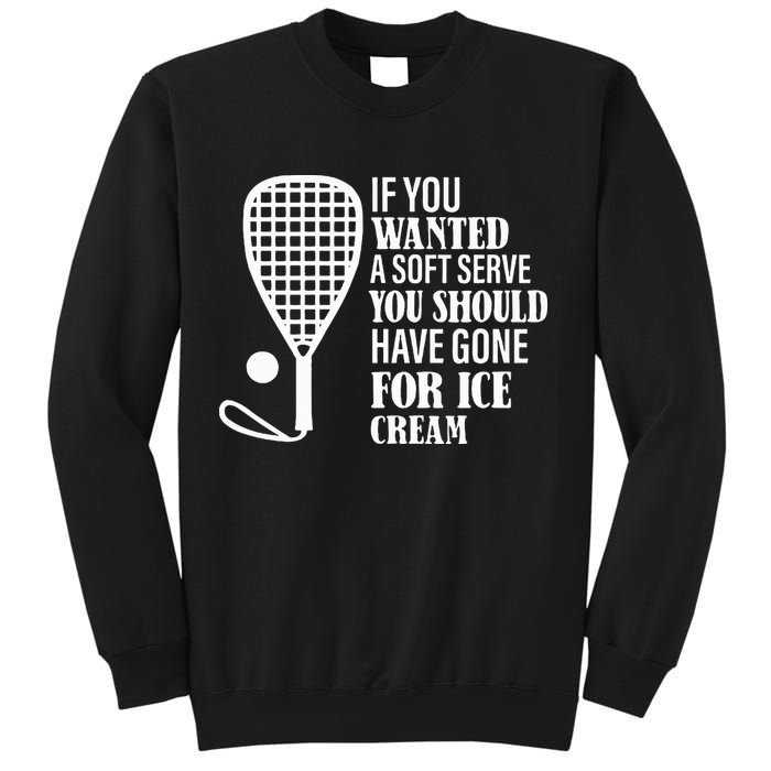 If You Wanted A Soft Serve Funny Racquetball Sweatshirt