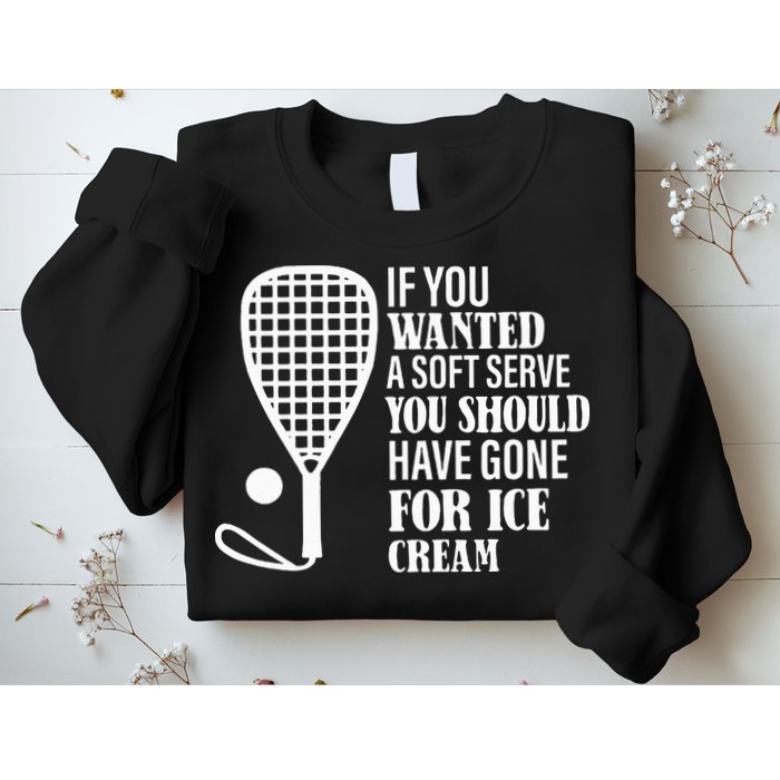 If You Wanted A Soft Serve Funny Racquetball Sweatshirt