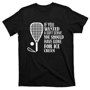 If You Wanted A Soft Serve Funny Racquetball T-Shirt