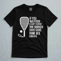 If You Wanted A Soft Serve Funny Racquetball T-Shirt