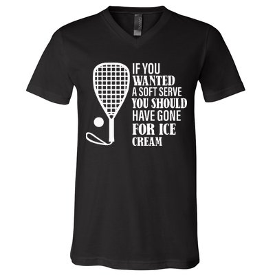 If You Wanted A Soft Serve Funny Racquetball V-Neck T-Shirt