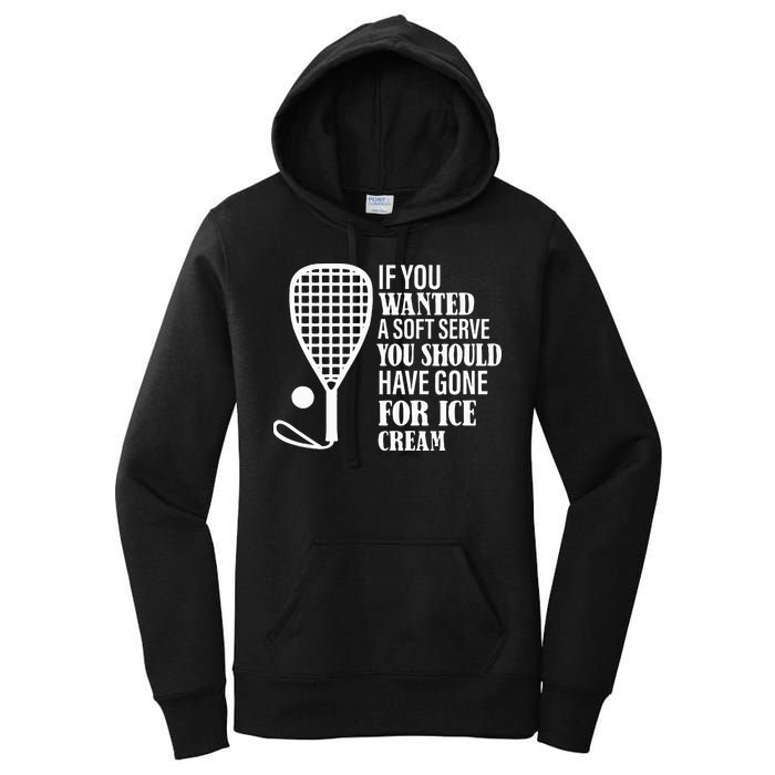 If You Wanted A Soft Serve Funny Racquetball Women's Pullover Hoodie