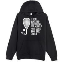 If You Wanted A Soft Serve Funny Racquetball Premium Pullover Hoodie