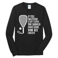 If You Wanted A Soft Serve Funny Racquetball Tall Long Sleeve T-Shirt