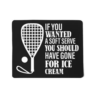 If You Wanted A Soft Serve Funny Racquetball Mousepad