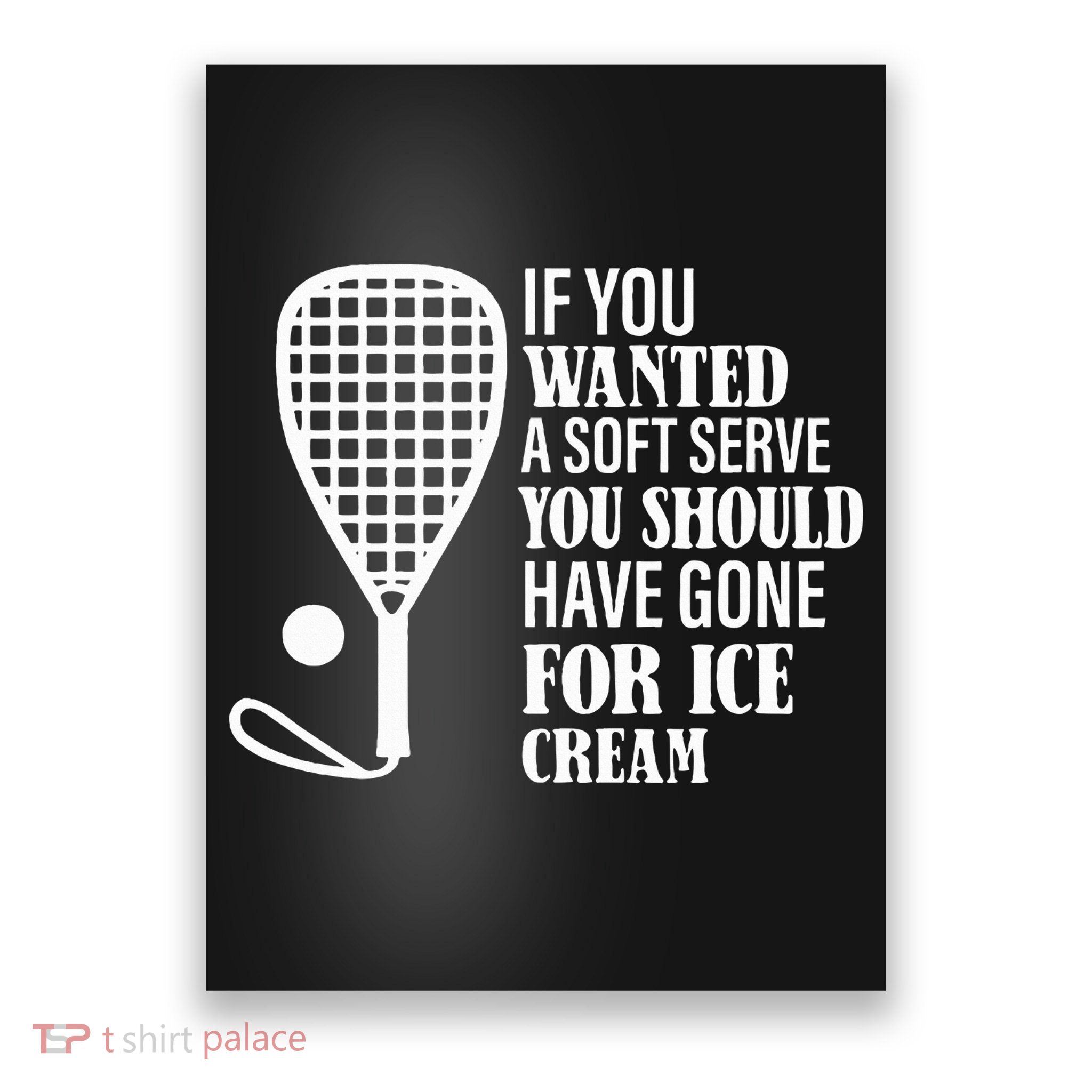 If You Wanted A Soft Serve Funny Racquetball Poster