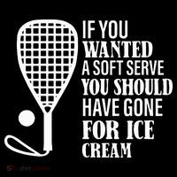 If You Wanted A Soft Serve Funny Racquetball Poster