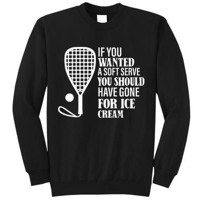 If You Wanted A Soft Serve Funny Racquetball Tall Sweatshirt