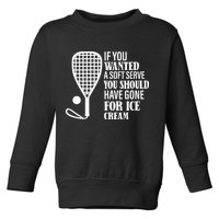 If You Wanted A Soft Serve Funny Racquetball Toddler Sweatshirt