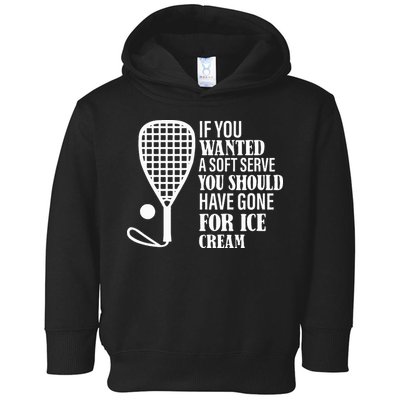 If You Wanted A Soft Serve Funny Racquetball Toddler Hoodie