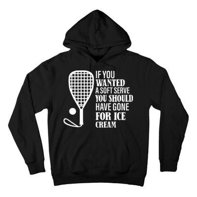If You Wanted A Soft Serve Funny Racquetball Tall Hoodie