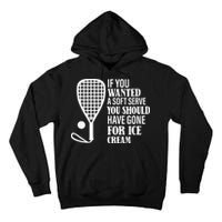 If You Wanted A Soft Serve Funny Racquetball Tall Hoodie