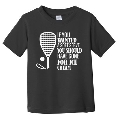 If You Wanted A Soft Serve Funny Racquetball Toddler T-Shirt