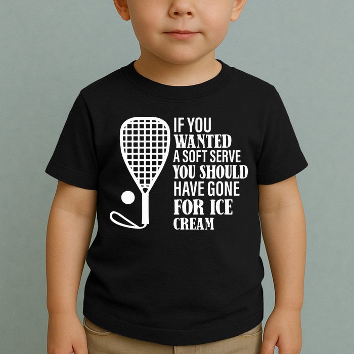 If You Wanted A Soft Serve Funny Racquetball Toddler T-Shirt