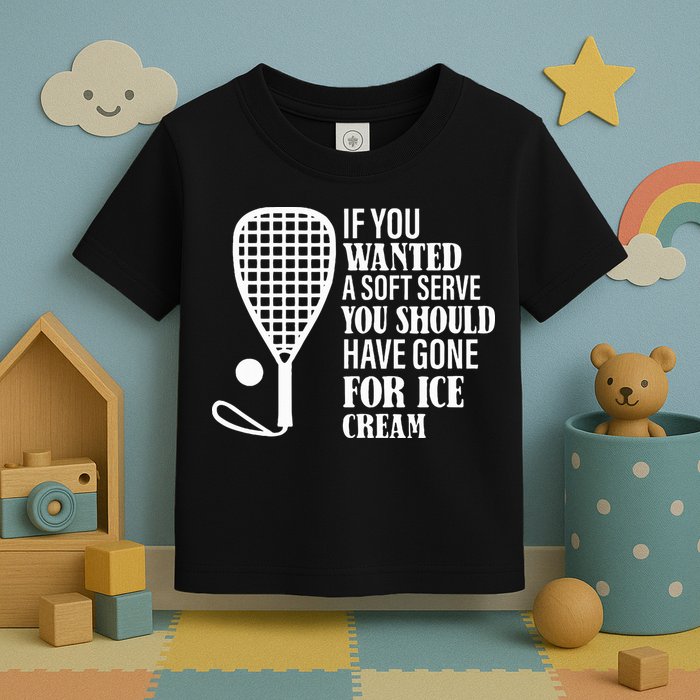 If You Wanted A Soft Serve Funny Racquetball Toddler T-Shirt