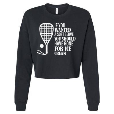 If You Wanted A Soft Serve Funny Racquetball Cropped Pullover Crew