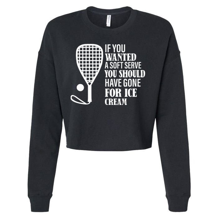 If You Wanted A Soft Serve Funny Racquetball Cropped Pullover Crew