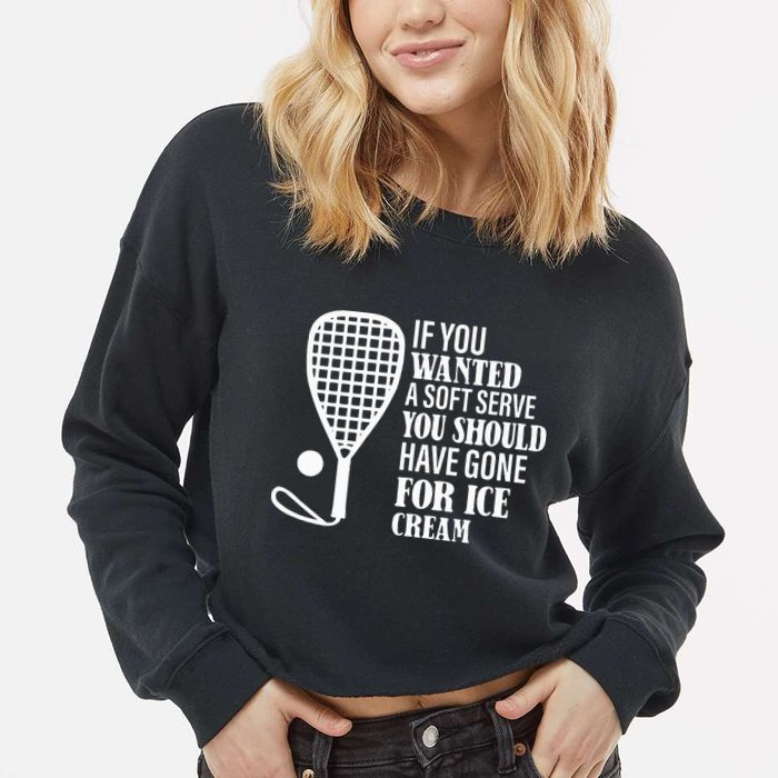 If You Wanted A Soft Serve Funny Racquetball Cropped Pullover Crew