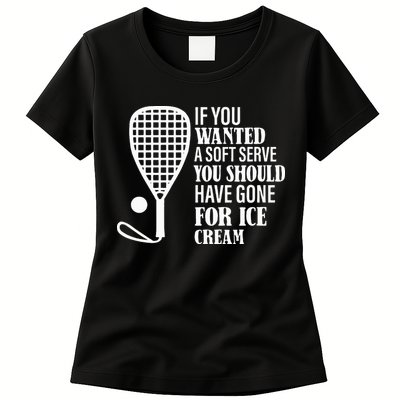 If You Wanted A Soft Serve Funny Racquetball Womens T-Shirt