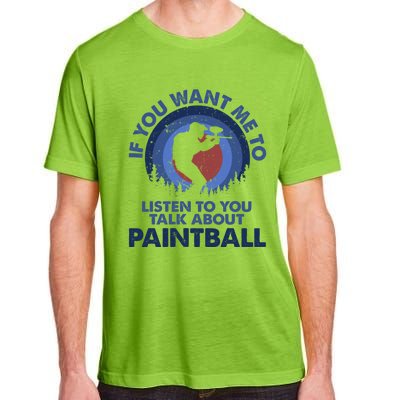 If You Want Me To Listen Talk About Paintball Gift Adult ChromaSoft Performance T-Shirt