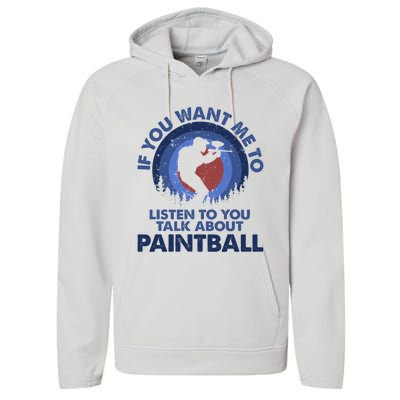 If You Want Me To Listen Talk About Paintball Gift Performance Fleece Hoodie